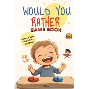 Co., G&D Would You Rather? Game Book: Silly Edition: 10 Different Topics! 278 Questions! Co., G&D Would You Rather? Game Book: Silly Edition: 10 Different Topics! 278 Questions!