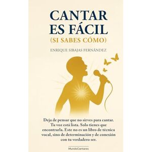 Sibajas Fernandez, Enrique CANTAR ES FACIL (SI SABES COMO) Sibajas Fernandez, Enrique CANTAR ES FACIL (SI SABES COMO)
