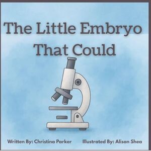 Parker, Christina The Little Embryo That Could Parker, Christina The Little Embryo That Could
