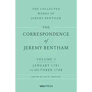 Bentham, Jeremy The Correspondence of Jeremy Bentham, Volume 3: January 1781 to October 1788 (The Collected Works of Jeremy Bentham) Bentham, Jeremy The Correspondence of Jeremy Bentham, Volume 3: January 1781 to October 1788 (The Collected Works of Jeremy Bentham)