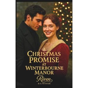 Wynter, Riven D. E. A Christmas Promise at Winterbourne Manor: A Victorian Holiday Romance Novel of Forbidden Love, Courage, and Second Chances Wynter, Riven D. E. A Christmas Promise at Winterbourne Manor: A Victorian Holiday Romance Novel of Forbidden Love, Courage, and Second Chances