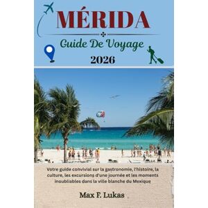 Lukas, Max F. MÉRIDA GUIDE DE VOYAGE: Découvrez la capitale culturelle du Yucatán avec des sites incontournables, des trésors cachés et des aventures hors des sentiers battus (Max Lukas le voyageur FR) Lukas, Max F. MÉRIDA GUIDE DE VOYAGE: Découvrez la capitale culturelle du Yucatán avec des sites incontournables, des trésors cachés et des aventures hors des sentiers battus (Max Lukas le voyageur FR)