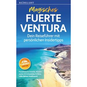 REISELUST Magisches Fuerteventura: Dein Reiseführer mit persönlichen Insidertipps. Paradiesische Strände, Wüstenzauber & kulinarische Schätze. REISELUST Magisches Fuerteventura: Dein Reiseführer mit persönlichen Insidertipps. Paradiesische Strände, Wüstenzauber & kulinarische Schätze.