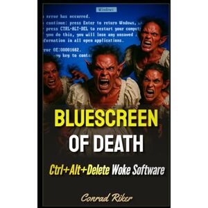 Riker, Conrad Bluescreen Of Death: Ctrl+Alt+Delete Woke Software (Redpilled Rational (satire)) Riker, Conrad Bluescreen Of Death: Ctrl+Alt+Delete Woke Software (Redpilled Rational (satire))