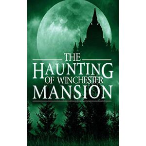 Clarke, Alexandria The Haunting of Winchester Mansion: 2 (A Riveting Haunted House Mystery Series) Clarke, Alexandria The Haunting of Winchester Mansion: 2 (A Riveting Haunted House Mystery Series)