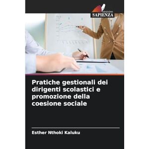 Nthoki Kaluku, Esther Pratiche gestionali dei dirigenti scolastici e promozione della coesione sociale Nthoki Kaluku, Esther Pratiche gestionali dei dirigenti scolastici e promozione della coesione sociale