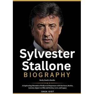 Gist, Saga Sylvester Stallone Biography: Rocky Road to Rambo: A Captivating Chronicle of Hollywood Superstars with fun Facts, Stories, Lessons, Impact on Film ... and Legacy (Famous People Gist and Biography) Gist, Saga Sylvester Stallone Biography: Rocky Road to Rambo: A Captivating Chronicle of Hollywood Superstars with fun Facts, Stories, Lessons, Impact on Film ... and Legacy (Famous People Gist and Biography)