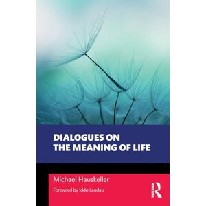 Hauskeller, Michael Dialogues on the Meaning of Life (Philosophical Dialogues on Contemporary Problems) Hauskeller, Michael Dialogues on the Meaning of Life (Philosophical Dialogues on Contemporary Problems)