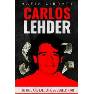 Library, Mafia Carlos Lehder: The Rise and Fall of a Smuggler King Library, Mafia Carlos Lehder: The Rise and Fall of a Smuggler King