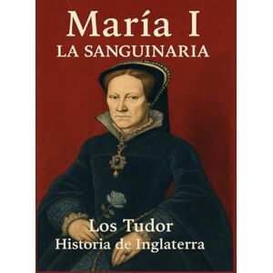Human, Philip E. María I, La Sanguinaria: Los Tudor. Historia de Inglaterra. Human, Philip E. María I, La Sanguinaria: Los Tudor. Historia de Inglaterra.
