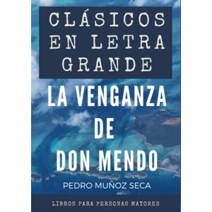 Muñoz Seca, Pedro Clásicos en letra grande: libro para mayores – La venganza de Don Mendo en letra grande Muñoz Seca, Pedro Clásicos en letra grande: libro para mayores – La venganza de Don Mendo en letra grande