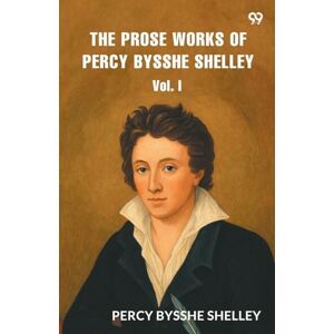 Shelley, Percy Bysshe The Prose WorksVol. I (Edition1) Shelley, Percy Bysshe The Prose WorksVol. I (Edition1)