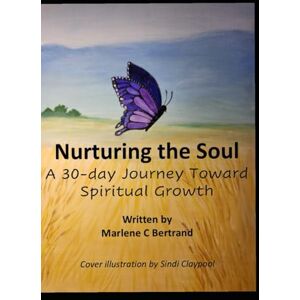 Bertrand, Marlene C Nurturing the Soul: A 30-day Journey Toward Spiritual Growth Bertrand, Marlene C Nurturing the Soul: A 30-day Journey Toward Spiritual Growth