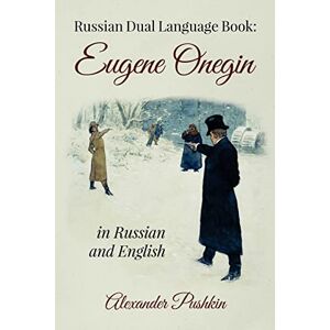 Pushkin, Alexander Russian Dual Language Book: Eugene Onegin in Russian and English Pushkin, Alexander Russian Dual Language Book: Eugene Onegin in Russian and English