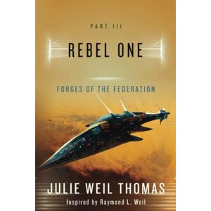 Weil Thomas, Julie Forges of the Federation: Part III: Rebel One: 3 Weil Thomas, Julie Forges of the Federation: Part III: Rebel One: 3