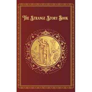 Lang, Leonora The Strange Story Book: With Portrait of Andrew Lang, 12 Painted Plates and 18 other Illustrations Lang, Leonora The Strange Story Book: With Portrait of Andrew Lang, 12 Painted Plates and 18 other Illustrations