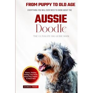 Troy, James The Ultimate Aussie Doodle Big Guide: Everything You Will Ever Need To Know About The Aussie Doodle Book Troy, James The Ultimate Aussie Doodle Big Guide: Everything You Will Ever Need To Know About The Aussie Doodle Book