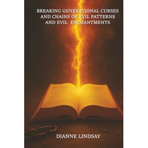 Lindsay, Dianne Breaking Generational Curses and Chains of Evil Patterns and Evil Enchantments Lindsay, Dianne Breaking Generational Curses and Chains of Evil Patterns and Evil Enchantments