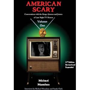 Monahan, Michael American Scary Conversations with the Kings, Queens and Jesters of Late-Night Horror TV Volume 1 Monahan, Michael American Scary Conversations with the Kings, Queens and Jesters of Late-Night Horror TV Volume 1
