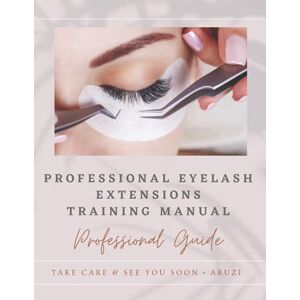 press, Aruzi PROFESIONAL EYELASH EXTENSIONS TRAINING MANUAL: eyelash extension training manual, the eyelash extension professional training manual eyelash extension supplies press, Aruzi PROFESIONAL EYELASH EXTENSIONS TRAINING MANUAL: eyelash extension training manual, the eyelash extension professional training manual eyelash extension supplies