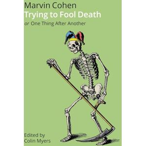 Cohen, Marvin Trying to Fool Death: Or One Thing After Another Cohen, Marvin Trying to Fool Death: Or One Thing After Another