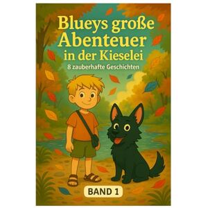 Schrotz, Guenter Blueys große Abenteuer in der Kieselei: Acht magische Naturabenteuer für Kinder 5-10 – Perfekte Vorlesegeschichten voller Freundschaft Schrotz, Guenter Blueys große Abenteuer in der Kieselei: Acht magische Naturabenteuer für Kinder 5-10 – Perfekte Vorlesegeschichten voller Freundschaft
