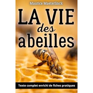 Maeterlinck, Maurice La Vie des Abeilles Leçons d’intelligence collective: Fiches-pratiques inspirées de la ruche Leadership naturel, écologie, sens du travail... Maeterlinck, Maurice La Vie des Abeilles Leçons d’intelligence collective: Fiches-pratiques inspirées de la ruche Leadership naturel, écologie, sens du travail...