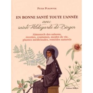 Pukownik, Peter En bonne santé toute l'année avec sainte Hildegarde de Bingen Almanach des saisons, recettes, cout: Almanach des saisons, recettes, coutumes, modes de vie, plantes médicinales, remèdes naturels Pukownik, Peter En bonne santé toute l'année avec sainte Hildegarde de Bingen Almanach des saisons, recettes, cout: Almanach des saisons, recettes, coutumes, modes de vie, plantes médicinales, remèdes naturels