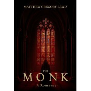 LEWIS, MATTHEW GREGORY The Monk: A Romance LEWIS, MATTHEW GREGORY The Monk: A Romance