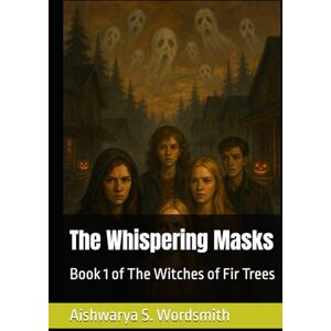 Wordsmith, Aishwarya S. The Whispering Masks: Book 1 of The Witches of Fir Trees Wordsmith, Aishwarya S. The Whispering Masks: Book 1 of The Witches of Fir Trees
