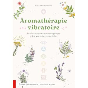 Mazzilli, Alessandra Aromathérapie vibratoire Renforcer son niveau énergétique grâce aux huiles essentielles Mazzilli, Alessandra Aromathérapie vibratoire Renforcer son niveau énergétique grâce aux huiles essentielles