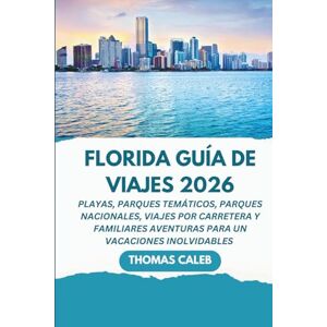 Caleb, Thomas Florida Guía de viajes 2026: Playas, parques temáticos, parques nacionales, viajes por carretera y familiares aventuras para un vacaciones inolvidables Caleb, Thomas Florida Guía de viajes 2026: Playas, parques temáticos, parques nacionales, viajes por carretera y familiares aventuras para un vacaciones inolvidables