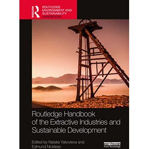 Routledge Handbook of the Extractive Industries and Sustainable Development ( Environment and Sustainability Handbooks) Routledge Handbook of the Extractive Industries and Sustainable Development ( Environment and Sustainability Handbooks)