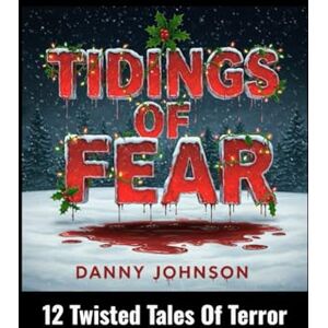 Johnson, Danny Tidings of Fear: 12 Twisted Tales of Terror (Maplewood) Johnson, Danny Tidings of Fear: 12 Twisted Tales of Terror (Maplewood)