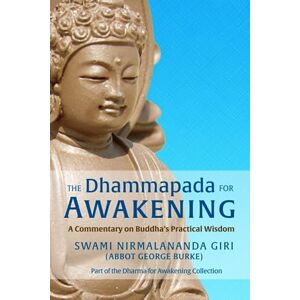 Burke (Swami Nirmalananda Giri), Abbot George The Dhammapada for Awakening: A Commentary on Buddha's Practical Wisdom (Dharma for Awakening Collection) Burke (Swami Nirmalananda Giri), Abbot George The Dhammapada for Awakening: A Commentary on Buddha's Practical Wisdom (Dharma for Awakening Collection)