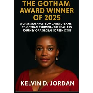 Jordan, Kelvin D. The Gotham award winner of 2025: Wunmi Mosaku: From Zaria Dreams to Gotham Triumph – The Fearless Journey of a Global Screen Icon (Gotham Award 2025 Winners Biography Series) Jordan, Kelvin D. The Gotham award winner of 2025: Wunmi Mosaku: From Zaria Dreams to Gotham Triumph – The Fearless Journey of a Global Screen Icon (Gotham Award 2025 Winners Biography Series)