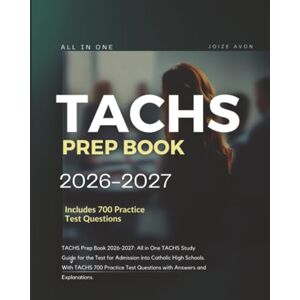Avon, Joize TACHS Prep Book 2026-2027: All in One TACHS Study Guide for the Test for Admission into Catholic High Schools. With TACHS 700 Practice Test Questions with Answers and Explanations. Avon, Joize TACHS Prep Book 2026-2027: All in One TACHS Study Guide for the Test for Admission into Catholic High Schools. With TACHS 700 Practice Test Questions with Answers and Explanations.
