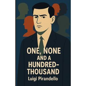 Pirandello, Luigi One, None And A Hundred-Thousand(Illustrated) Pirandello, Luigi One, None And A Hundred-Thousand(Illustrated)