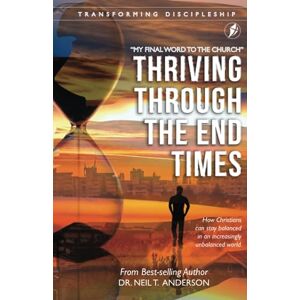 Anderson, Dr Neil T Thriving Through the End Times (Transforming Discipleship) Anderson, Dr Neil T Thriving Through the End Times (Transforming Discipleship)
