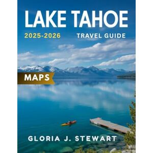 J. Stewart, Gloria Lake Tahoe Travel Guide 2025-2026 (Full-Color): Discover pristine landscapes, outdoor adventures, local culture, and hidden gems. J. Stewart, Gloria Lake Tahoe Travel Guide 2025-2026 (Full-Color): Discover pristine landscapes, outdoor adventures, local culture, and hidden gems.