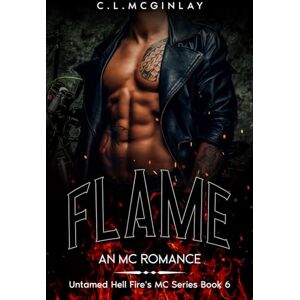 McGinlay, Charlotte Flame: An MC best friends-Lovers Romance (Untamed Hell fire's MC) McGinlay, Charlotte Flame: An MC best friends-Lovers Romance (Untamed Hell fire's MC)