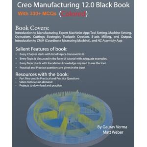 Verma, Gaurav Creo Manufacturing 12.0 Black Book: (Colored) Verma, Gaurav Creo Manufacturing 12.0 Black Book: (Colored)