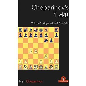 Cheparinov, Ivan Cheparinov's 1.d4! Volume 1: King's Indian & Grünfeld Cheparinov, Ivan Cheparinov's 1.d4! Volume 1: King's Indian & Grünfeld