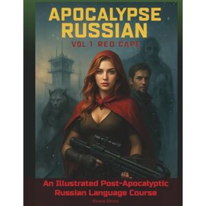 Serpent, N. A. Apocalypse Russian Vol. 1: Red Cape: An Illustrated Post-Apocalyptic Russian Language Course (Apocalypse Survival Russian) Serpent, N. A. Apocalypse Russian Vol. 1: Red Cape: An Illustrated Post-Apocalyptic Russian Language Course (Apocalypse Survival Russian)