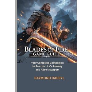Darryl, Raymond BLADES OF FIRE GAME GUIDE: Your Complete Companion to Aran de Lira’s Journey and Adso’s Support Darryl, Raymond BLADES OF FIRE GAME GUIDE: Your Complete Companion to Aran de Lira’s Journey and Adso’s Support