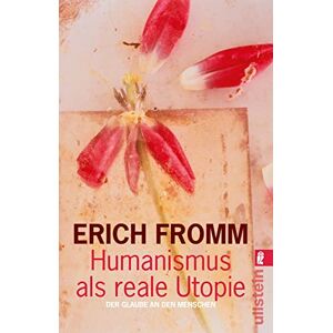 Fromm, Erich Humanismus als reale Utopie: Der Glaube an den Menschen Fromm, Erich Humanismus als reale Utopie: Der Glaube an den Menschen