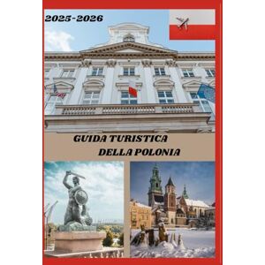 WILLIAMS, SHERAH GUIDA TURISTICA DELLA POLONIA 2025-2026: Esplora la capitale storica della Polonia come un abitante del posto: attrazioni imperdibili, tesori ... da esperti per un viaggio indimenticabile. WILLIAMS, SHERAH GUIDA TURISTICA DELLA POLONIA 2025-2026: Esplora la capitale storica della Polonia come un abitante del posto: attrazioni imperdibili, tesori ... da esperti per un viaggio indimenticabile.