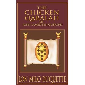 DuQuette, Lon Milo The Chicken Qabalah of Rabbi Lamed Ben Clifford: Dilettante's Guide to What You Do and Do Not Know to Become a Qabalist DuQuette, Lon Milo The Chicken Qabalah of Rabbi Lamed Ben Clifford: Dilettante's Guide to What You Do and Do Not Know to Become a Qabalist