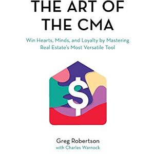 Robertson, Greg The Art of the CMA: Win Hearts, Minds, and Loyalty by Mastering Real Estate’s Most Versatile Tool: Winning the hearts of buyers and sellers by mastering real estate's most versatile marketing tool Robertson, Greg The Art of the CMA: Win Hearts, Minds, and Loyalty by Mastering Real Estate’s Most Versatile Tool: Winning the hearts of buyers and sellers by mastering real estate's most versatile marketing tool