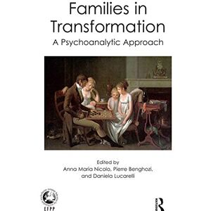 Routledge Families in Transformation: A Psychoanalytic Approach (The EFPP Monograph Series) Routledge Families in Transformation: A Psychoanalytic Approach (The EFPP Monograph Series)